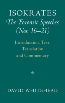 Isokrates: The Forensic Speeches (Nos. 1621) : Introduction, Text, Translation and Commentary