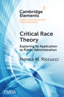 Critical Race Theory : Exploring Its Application to Public Administration