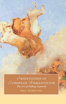 Orientation in European Romanticism : The Art of Falling Upwards