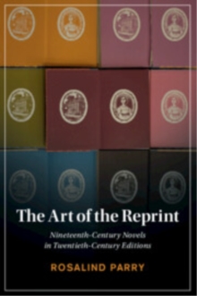 The Art of the Reprint : Nineteenth-Century Novels in Twentieth-Century Editions