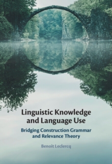 Linguistic Knowledge and Language Use : Bridging Construction Grammar and Relevance Theory