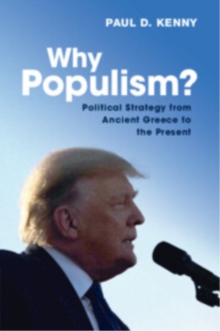 Why Populism? : Political Strategy from Ancient Greece to the Present