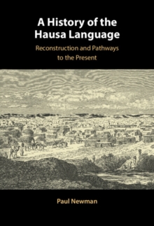 History of the Hausa Language : Reconstruction and Pathways to the Present