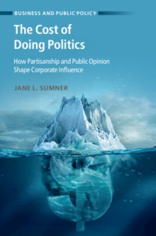 The Cost of Doing Politics : How Partisanship and Public Opinion Shape Corporate Influence