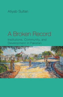 Broken Record : Institutions, Community and Development in Pakistan