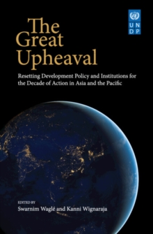 Great Upheaval : Resetting Development Policy and Institutions for the Decade of Action in Asia and the Pacific'