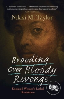 Brooding Over Bloody Revenge : Enslaved Women's Lethal Resistance