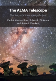 ALMA Telescope : The Story of a Science Mega-Project