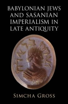 Babylonian Jews and Sasanian Imperialism in Late Antiquity