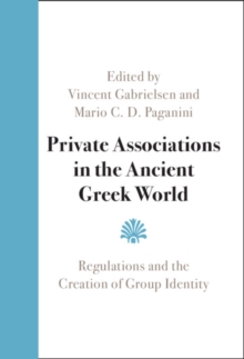 Private Associations in the Ancient Greek World : Regulations and the Creation of Group Identity