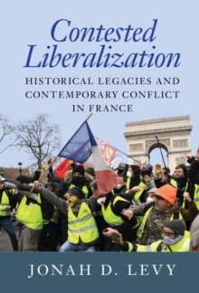 Contested Liberalization : Historical Legacies and Contemporary Conflict in France