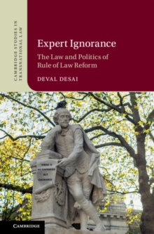 Expert Ignorance : The Law and Politics of Rule of Law Reform