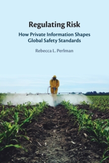 Regulating Risk : How Private Information Shapes Global Safety Standards