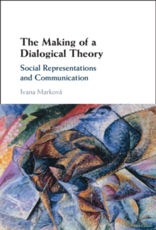 The Making of a Dialogical Theory : Social Representations and Communication