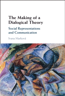 Making of a Dialogical Theory : Social Representations and Communication