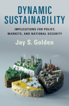 Dynamic Sustainability : Implications for Policy, Markets and National Security