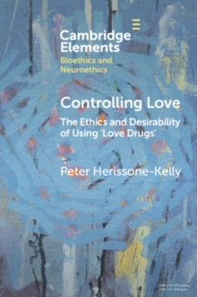 Controlling Love : The Ethics and Desirability of Using 'Love Drugs'