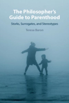 The Philosopher's Guide to Parenthood : Storks, Surrogates, and Stereotypes