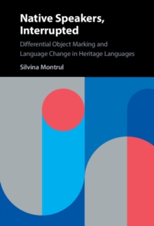 Native Speakers, Interrupted : Differential Object Marking and Language Change in Heritage Languages