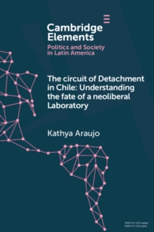 Circuit of Detachment in Chile : Understanding the Fate of a Neoliberal Laboratory