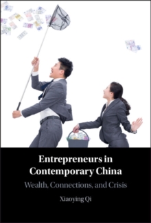 Entrepreneurs in Contemporary China : Wealth, Connections, and Crisis