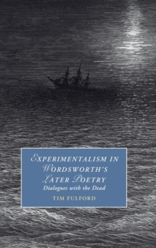 Experimentalism in Wordsworth's Later Poetry : Dialogues with the Dead