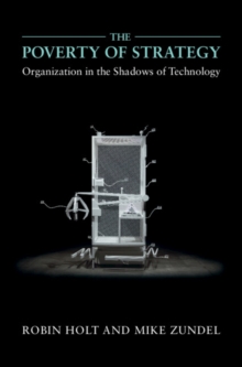 The Poverty of Strategy : Organization in the Shadows of Technology