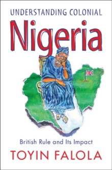 Understanding Colonial Nigeria : British Rule and Its Impact