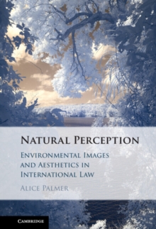 Natural Perception : Environmental Images and Aesthetics in International Law