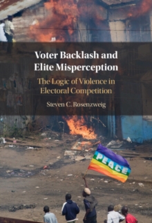 Voter Backlash and Elite Misperception : The Logic of Violence in Electoral Competition