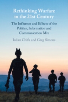 Rethinking Warfare in the 21st Century : The Influence and Effects of the Politics, Information and Communication Mix