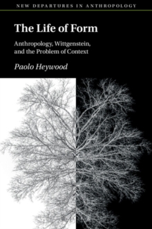 The Life of Form : Anthropology, Wittgenstein, and the Problem of Context