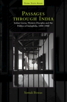 Passages through India : Indian Gurus, Western Disciples and the Politics of Indophilia, 1890-1940