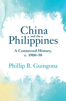 China and the Philippines : A Connected History, c. 1900-50