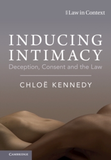 Inducing Intimacy : Deception, Consent and the Law