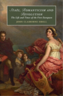 Stael, Romanticism and Revolution : The Life and Times of the First European