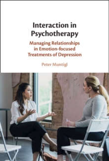 Interaction in Psychotherapy : Managing Relationships in Emotion-focused Treatments of Depression