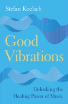 Good Vibrations : Unlocking the Healing Power of Music