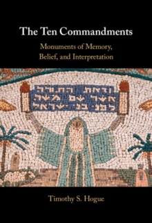 Ten Commandments : Monuments of Memory, Belief, and Interpretation