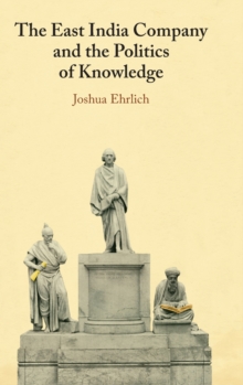 The East India Company and the Politics of Knowledge