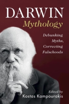 Darwin Mythology : Debunking Myths, Correcting Falsehoods