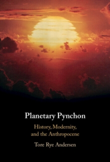 Planetary Pynchon : History, Modernity, and the Anthropocene