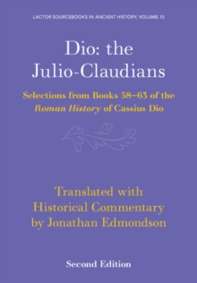 Dio: the Julio-Claudians : Selections from Books 58-63 of the Roman History of Cassius Dio