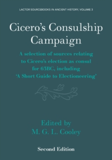 Cicero's Consulship Campaign : A Selection of Sources Relating to Cicero's Election as Consul for 63BC, Including 'A Short Guide to Electioneering'