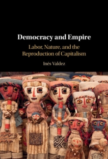 Democracy and Empire : Labor, Nature, and the Reproduction of Capitalism