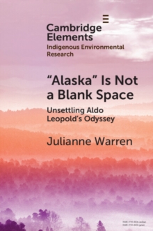 Alaska is Not a Blank Space : Unsettling Aldo Leopold's Odyssey