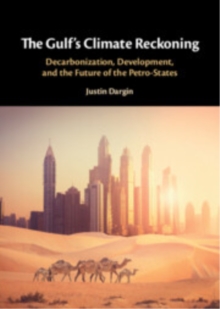 The Gulf's Climate Reckoning : Decarbonization, Development, and the Future of the Petro-States