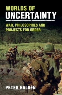 Worlds of Uncertainty : War, Philosophies and Projects for Order