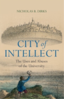 City of Intellect : The Uses and Abuses of the University