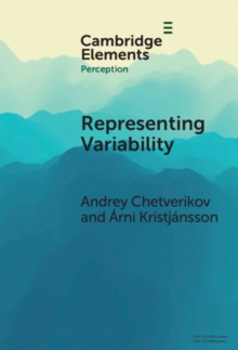 Representing Variability : How Do We Process the Heterogeneity in the Visual Environment?